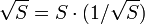 \sqrt{S} = S \cdot (1/\sqrt{S})